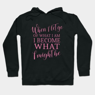 When I let go of what I am, I become what I might be Lao Tzu quotes Hoodie